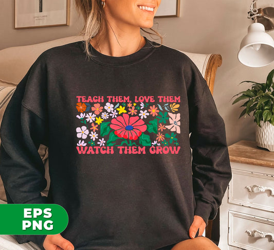 Groovy Teacher, Teach Them, Love Them, Watch Them Grow, Floral Lover, Retro Flower, Teacher Life, Digital Files, Png Sublimation