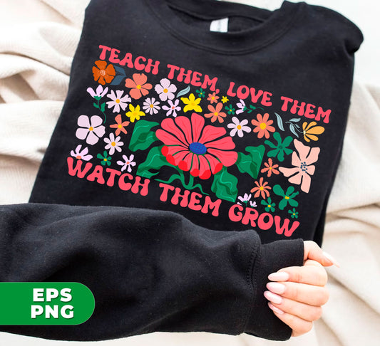 Groovy Teacher, Teach Them, Love Them, Watch Them Grow, Floral Lover, Retro Flower, Teacher Life, Digital Files, Png Sublimation