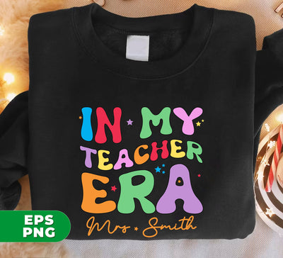 In My Teacher Era, Custom Teacher Name, Personalized Name, Back To School, Digital Files, Png Sublimation