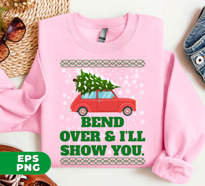 Bend Over And I'll Show You, Merry Christmas, Where Do You Think You're Gonna Put A Tree That Big, Digital Files, Png Sublimation