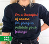 I'm A Therapist, Of Course I'm Going To Validate Your Feelings, Cool Therapist, Psychologist Gift, Digital Files, Png Sublimation