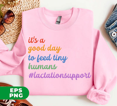 It's A Good Day To Feed Tiny Humans, Lactation Support, Lactation Consultant, Digital Files, Png Sublimation