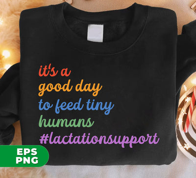 It's A Good Day To Feed Tiny Humans, Lactation Support, Lactation Consultant, Digital Files, Png Sublimation