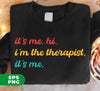 It's Me, Hi, I'm The Therapist, It's Me, Best Therapist, Therapist Appreciate Mental Health Shirt Funny Therapist, School Therapist, Assistant Therapist, Digital Files, Png Sublimation