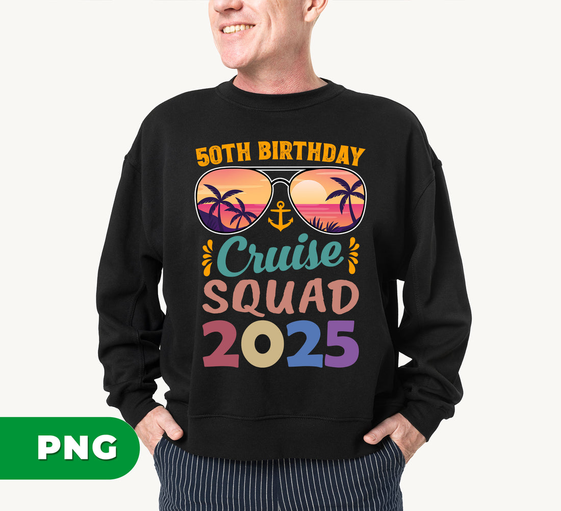 50th Birthday Cruise Squad 2025, 50th Birthday Gift, Cruise Squad, Digital Files, Png Sublimation