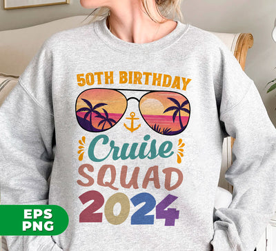 50th Birthday Cruise Squad 2024, 50th Birthday Gift, Cruise Squad, Digital Files, Png Sublimation