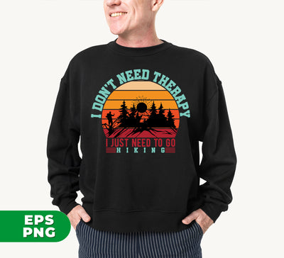 I Don't Need Therapy, I Just Need To Go Hiking, Retro Hiking, Digital Files, Png Sublimation