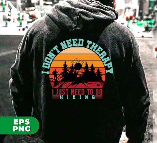 I Don't Need Therapy, I Just Need To Go Hiking, Retro Hiking, Digital Files, Png Sublimation