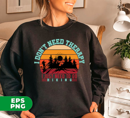 I Don't Need Therapy, I Just Need To Go Hiking, Retro Hiking, Digital Files, Png Sublimation