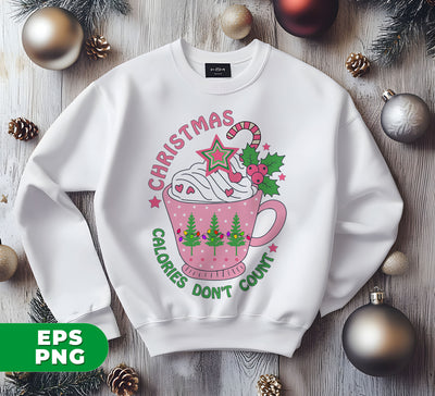 It's Christmas, Calories Don't Count, Xmas Cup, Xmas Tea, Digital Files, Png Sublimation