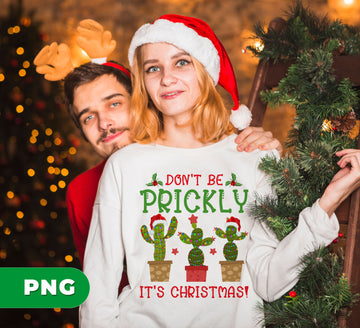 Don't Be Prickly, It's Christmas, Cute Cactus, Digital Files, Png Sublimation