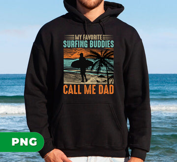 My Favorite Surfing Buddies Call Me Dad, Surfing Lover Gift, Digital Files, Png Sublimation