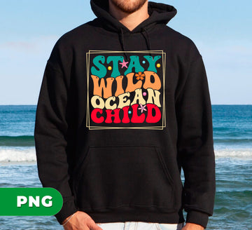 Stay Wild Ocean Child, Love Ocean, Minimalist Ocean, Summer Vacation, Digital Files, Png Sublimation
