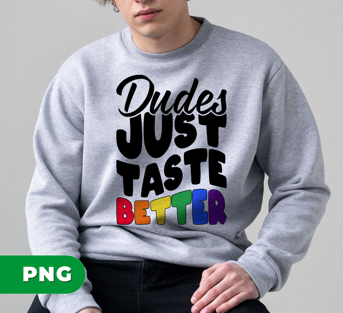 Dudes Just Taste Better, Gay Gift, Lgbt Gift, Lgbtq Gift, Digital Files, Png Sublimation