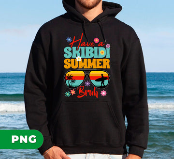 Have A Skibidi Summer Bruh, Love Summer, Skibidi Summer, Digital Files, Png Sublimation