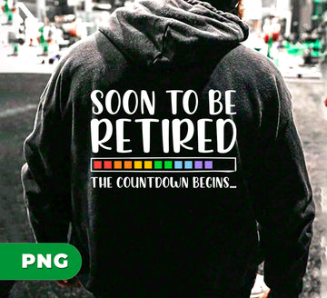 Soon To Be Retired, The Countdown Begins, Retired Gift, Digital Files, Png Sublimation
