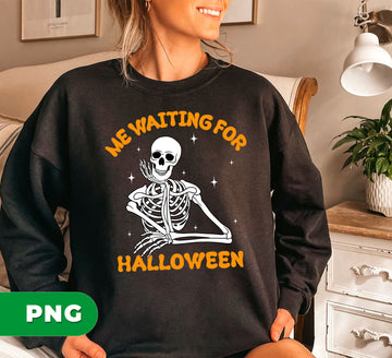 Me Waiting For Halloween, Happy Halloween, Funny Skeleton, Digital Files, Png Sublimation