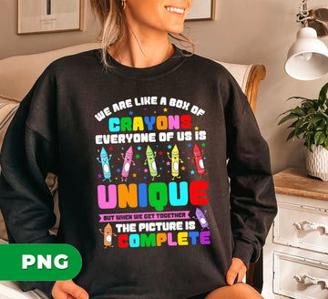 We Are Like A Box Of Crayons, Everyone Of Us Is Unique, But When We Get Together The Picture Is Complete, Digital Files, Png Sublimation