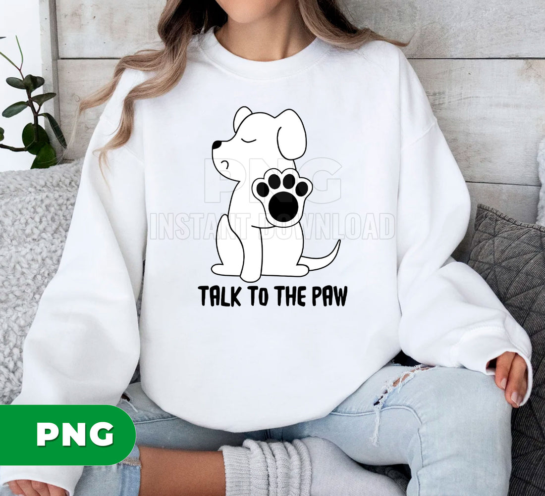 Talk To The Paw Dog PNG, Funny Puppy Sublimation Design, Cute Pet Lover Clipart, Dog Paw Print Digital Download, Animal Humor Art