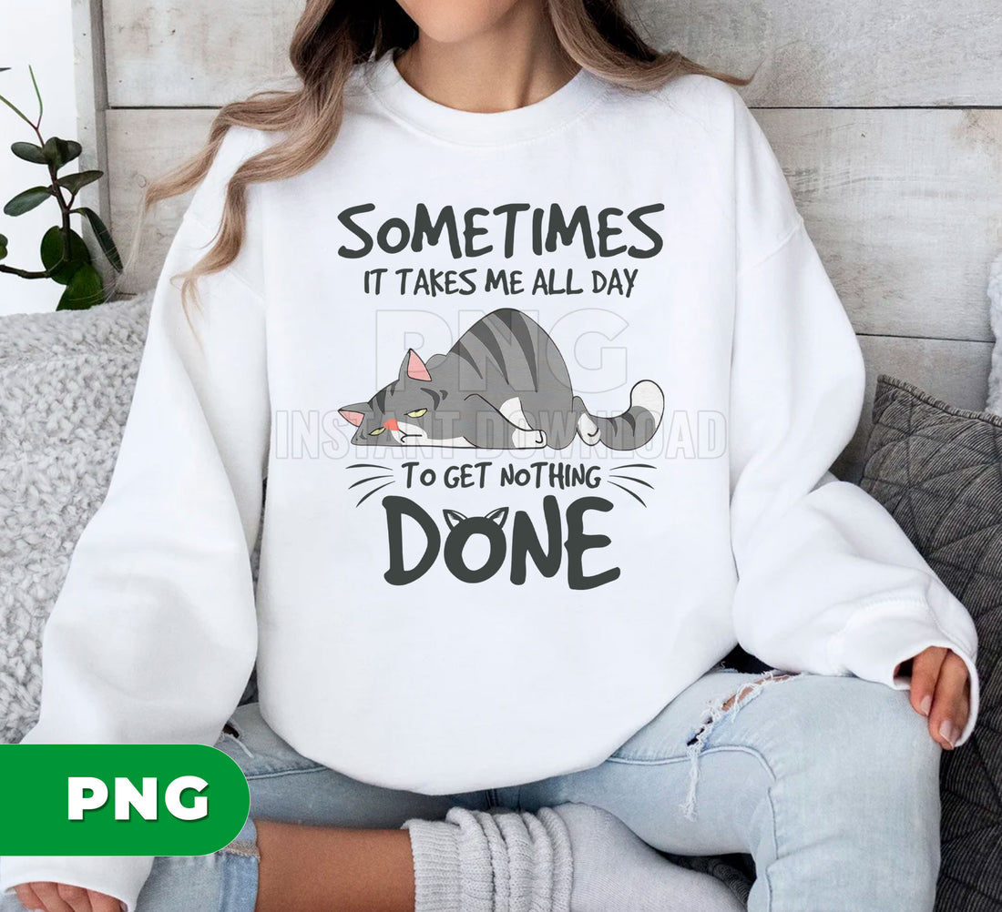 Funny Lazy Cat PNG, Sometimes It Takes Me All Day Quote, Cute Sleeping Cat Sublimation, Humor Pet Lover Design, Sarcastic Cat Clipart
