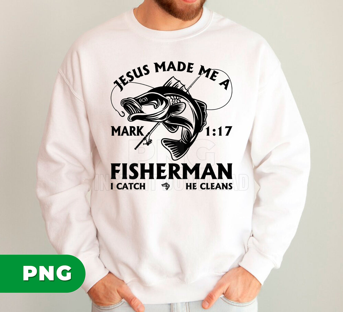 Jesus Made Me A Fisherman PNG, Mark 1_17 Bible Verse Fishing Clipart, Christian Fisherman Sublimation, Religious Fish PNG Design