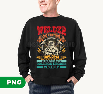 Welder Using High School Diploma PNG, Funny Welder Saying PNG, Welding Humor Gift Design, Blue Collar Quote Sublimation, Instant Download