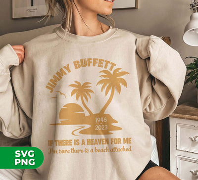 Jimmy Buffett, If There Is A Heaven For Me, I'm Sure There Is A Beach Attached, Digital Files, Png Sublimation