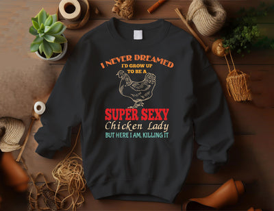 I Never Dreamed, I'd Grow Up To Be A Super Sexy Chicken Lady, But Here I Am Killing It, Digital Files, Png Sublimation