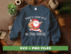 There's Some Ho's In This House, Cute Santa, Merry Christmas, Digital Files, Png Sublimation