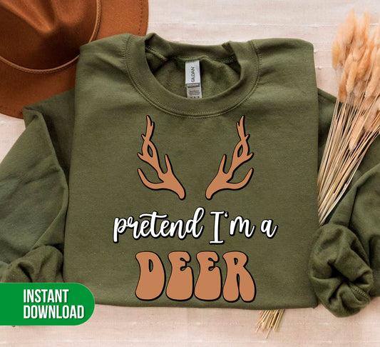 Pretend I'm A Deer, Deer Is Here, I Am A Deer, Deer Horn, Digital Files, Png Sublimation