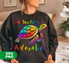 I'm Turtley Adorable, Colored Turtle, Cute Turtle, Cool Turtle, Digital Files, Png Sublimation