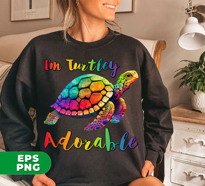 I'm Turtley Adorable, Colored Turtle, Cute Turtle, Cool Turtle, Digital Files, Png Sublimation