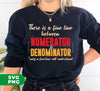 There Is A Fine Line Between Numerator And Denominator, Digital Files, Png Sublimation