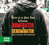 There Is A Fine Line Between Numerator And Denominator, Digital Files, Png Sublimation