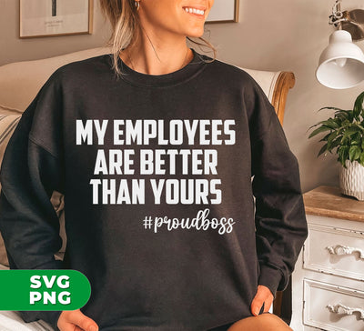 Elevate your workplace with "My Employees Are Better Than Yours" by Proudboss. This motivational quote is available as digital files in a convenient PNG sublimation format. Bring positive energy and productivity to your team with this powerful statement.