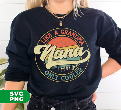 Like A Grandma Only Cooler, Nana Lover, Retro Nana, Digital Files, Png Sublimation