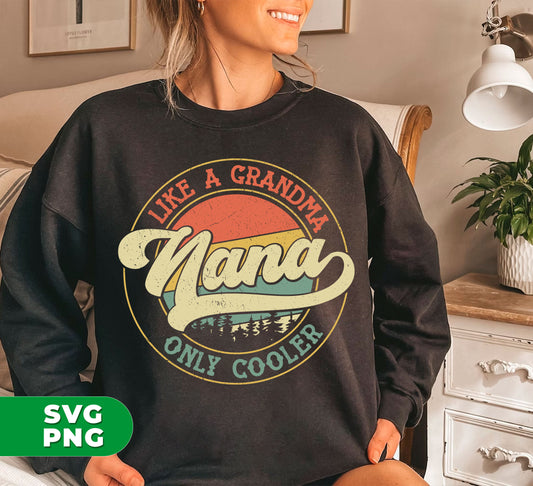 Unleash your inner cool grandma with our Like A Grandma Only Cooler shirt! Show your love for Nanas everywhere with our retro design in digital format. Perfect for sublimation or DIY projects. Get yours now and be the ultimate Nana lover!