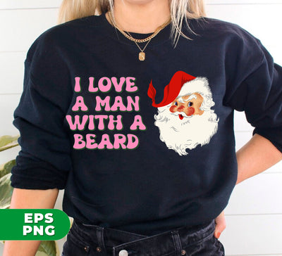 I Love A Man With A Beard, Funny Santa, Cool Santa, Santa Claus Face, Trendy Christmas, Digital Files, Png Sublimation