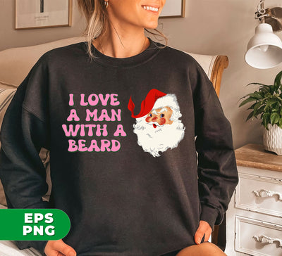 I Love A Man With A Beard, Funny Santa, Cool Santa, Santa Claus Face, Trendy Christmas, Digital Files, Png Sublimation