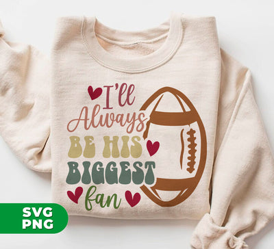 I Will Always Be His Biggest Fan, Love My Boy, American Football Player, Digital Files, Png Sublimation