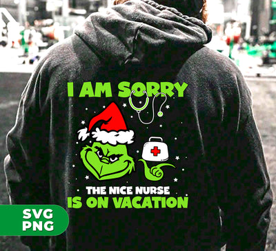 I Am Sorry, The Nice Nurse Is On Vacation, Grinch Nurse, Trendy Christmas, Digital Files, Png Sublimation