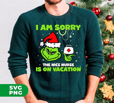 I Am Sorry, The Nice Nurse Is On Vacation, Grinch Nurse, Trendy Christmas, Digital Files, Png Sublimation