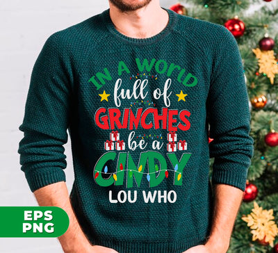 In A World Full Of Grinches Be A Cindy Lou Who, Merry Grinch-mas, Trendy Christmas, Digital Files, Png Sublimation