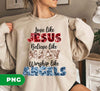 Love Like Jesus, Believe Like Mary, Worship Like Angels, Digital Files, Png Sublimation