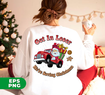 Get In Loser, We're Saving Christmas, Santa Drive Red Car, Digital Files, Png Sublimation