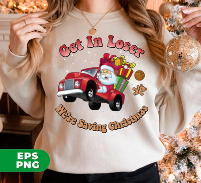 Get In Loser, We're Saving Christmas, Santa Drive Red Car, Digital Files, Png Sublimation