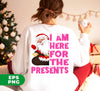 I Am Here For The Presents, Funny Santa Claus, Cute Santa, Digital Files, Png Sublimation