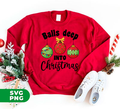 Balls Deep Into Christmas, Christmas Baubles, Cute Christmas, Digital Files, Png Sublimation