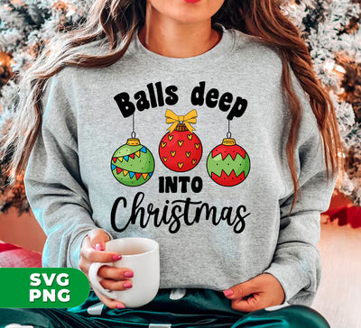 Balls Deep Into Christmas, Christmas Baubles, Cute Christmas, Digital Files, Png Sublimation