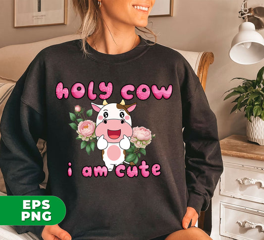 Holy Cow, I Am Cute, Cute Cow, Flower With Cow, Lovely Cow, Digital Files, Png Sublimation